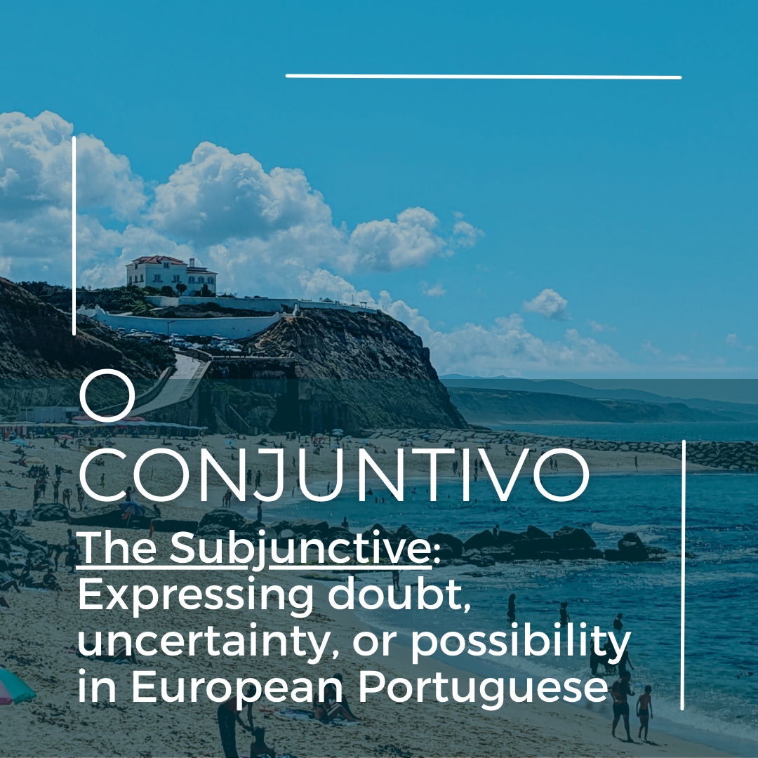 When in Doubt...Use o Conjuntivo"  How to use the subjunctive mood to express doubt, uncertainty, or possibility in European Portuguese.