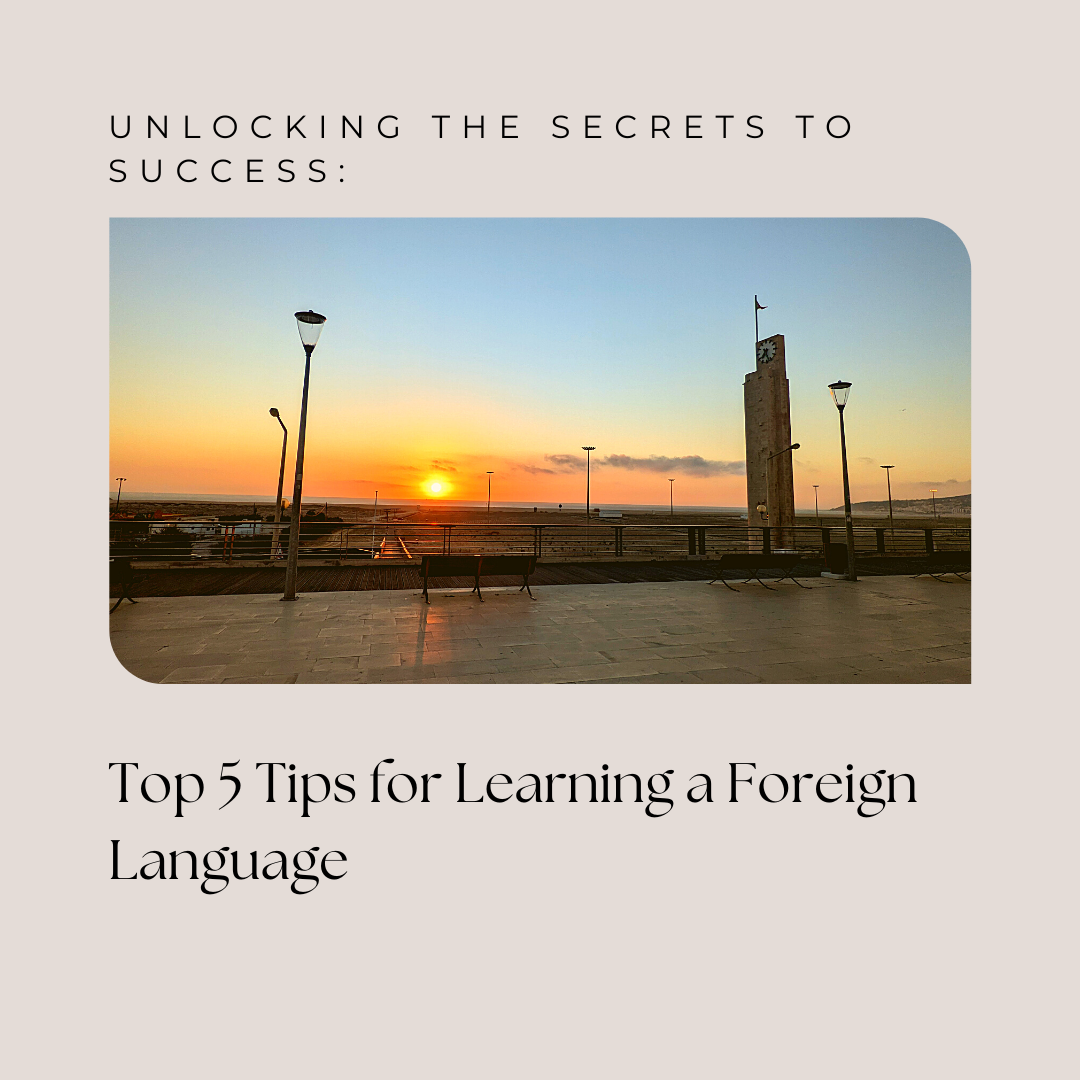Unlocking the Secrets to Success: Top 5 Tips for Learning a Foreign Language