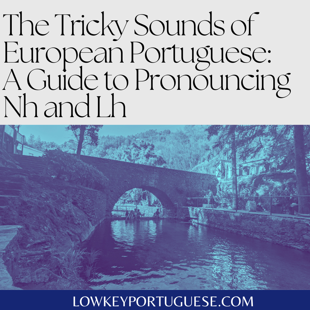 The Tricky Sounds of European Portuguese: A Guide to Pronouncing Nh and Lh